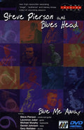 Pierson,steve & Blues Head - Blue Me Away - DVD