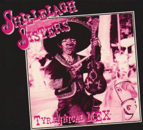 Pre-Order: Shillelagh Sisters - Tyrannical Mex Music CD