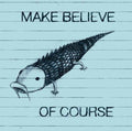 Make Believe - Of Course - Music CD