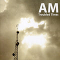 A.m. - Troubled Times - Music CD