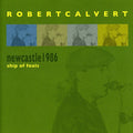 Calvert,robert - Newcastle 1986: Ship Of Fools - Music CD