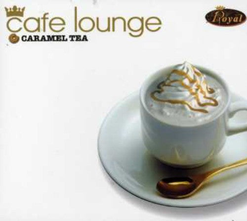 Cafe Lounge Royal Caramel Tea / Various - Cafe Lounge Royal Caramel Tea / Various - Music CD