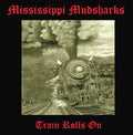 Mississippi Mudsharks - Train Rolls On - Music CD