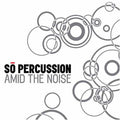 So Percussion - Amid The Noise - Music CD
