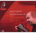 Wadsworth,matthew - Masters Of The Lute - Super Audio CD