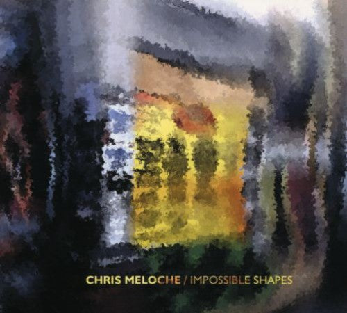 Meloche,chris - Impossible Shapes - Music CD