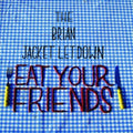 Brian Jacket Letdown - Eat Your Friends - Vinyl Record