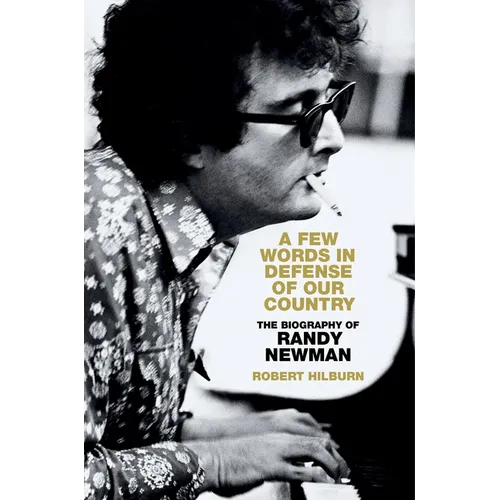 A Few Words in Defense of Our Country: The Biography of Randy Newman - Hardcover Book
