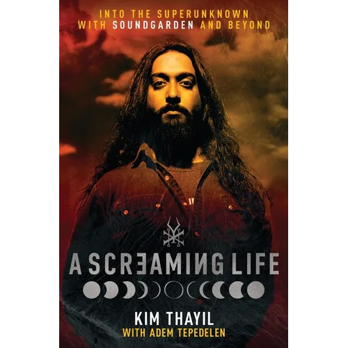 A Screaming Life: Into the Superunknown with Soundgarden and Beyond - Hardcover Book