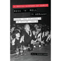 A Social History of Early Rock 'n' Roll in Germany: Hamburg from Burlesque to the Beatles, 1956-69 - Paperback Book