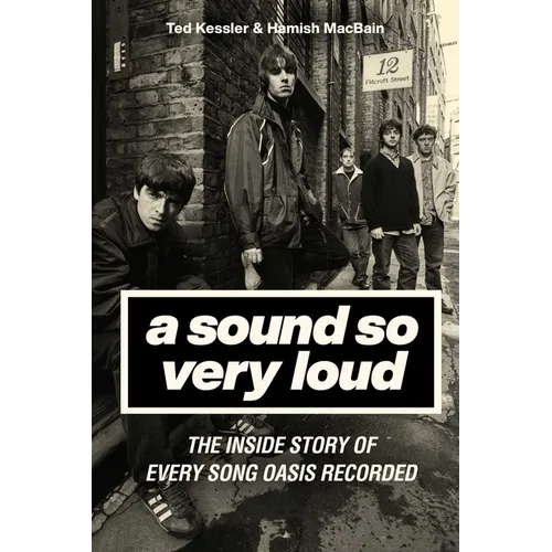 A Sound So Very Loud: The Inside Story of Every Song Oasis Recorded - Hardcover Book