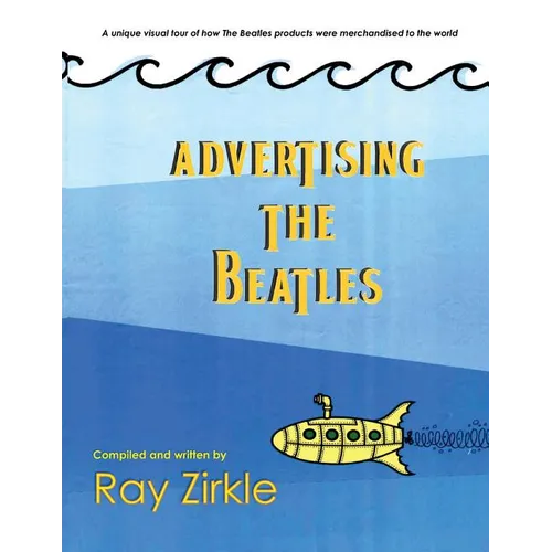 Advertising the Beatles (PB): A unique look at how Beatles products were merchandised to the world - Paperback Book