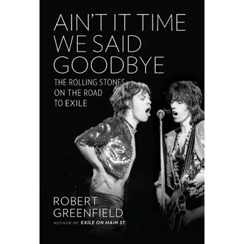 Ain't It Time We Said Goodbye: The Rolling Stones on the Road to Exile - Hardcover Book