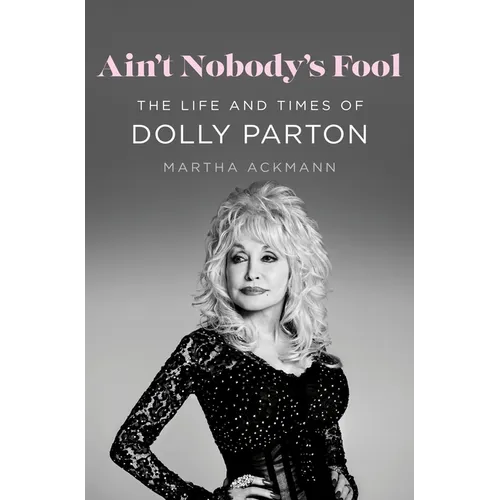 Ain't Nobody's Fool: The Life and Times of Dolly Parton - Hardcover Book