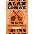 Alan Lomax: The Man Who Recorded the World - Paperback Book