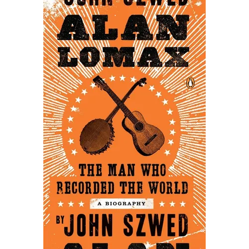 Alan Lomax: The Man Who Recorded the World - Paperback Book