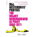 All Yesterdays' Parties: The Velvet Underground in Print, 1966-1971 - Paperback Book