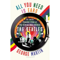 All You Need Is Ears: The Inside Personal Story of the Genius Who Created the Beatles - Paperback Book