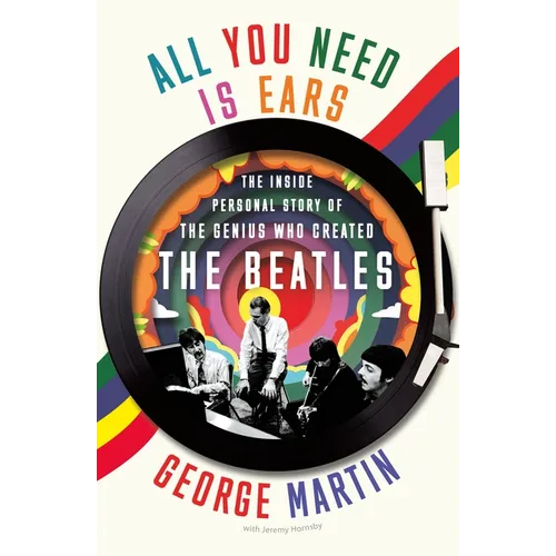 All You Need Is Ears: The Inside Personal Story of the Genius Who Created the Beatles - Paperback Book