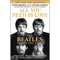 All You Need Is Love: The Beatles in Their Own Words: Unpublished, Unvarnished, and Told by the Beatles and Their Inner Circle - Paperback Book