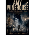 Amy Winehouse: The Girl Who Sang Like a Ghost: Talent, Addiction, Tabloids, Love, Exploitation, and the Tragedy of Being Watched to Death - Paperback Book
