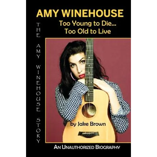 Amy Winehouse - Too Young to Die...Too Old to Live - Paperback Book