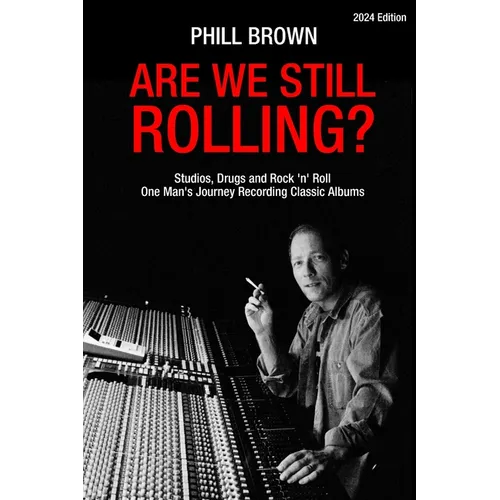 Are We Still Rolling? Studios, Drugs and Rock 'n' Roll - One Man's Journey Recording Classic Albums - Paperback Book