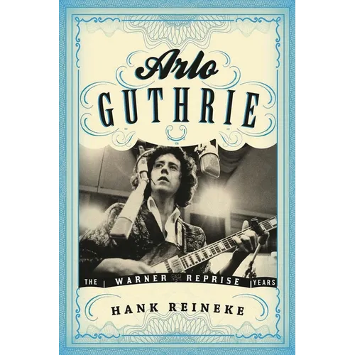 Arlo Guthrie: The Warner/Reprise Years - Hardcover Book