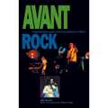Avant Rock: Experimental Music from the Beatles to Bjork - Paperback Book