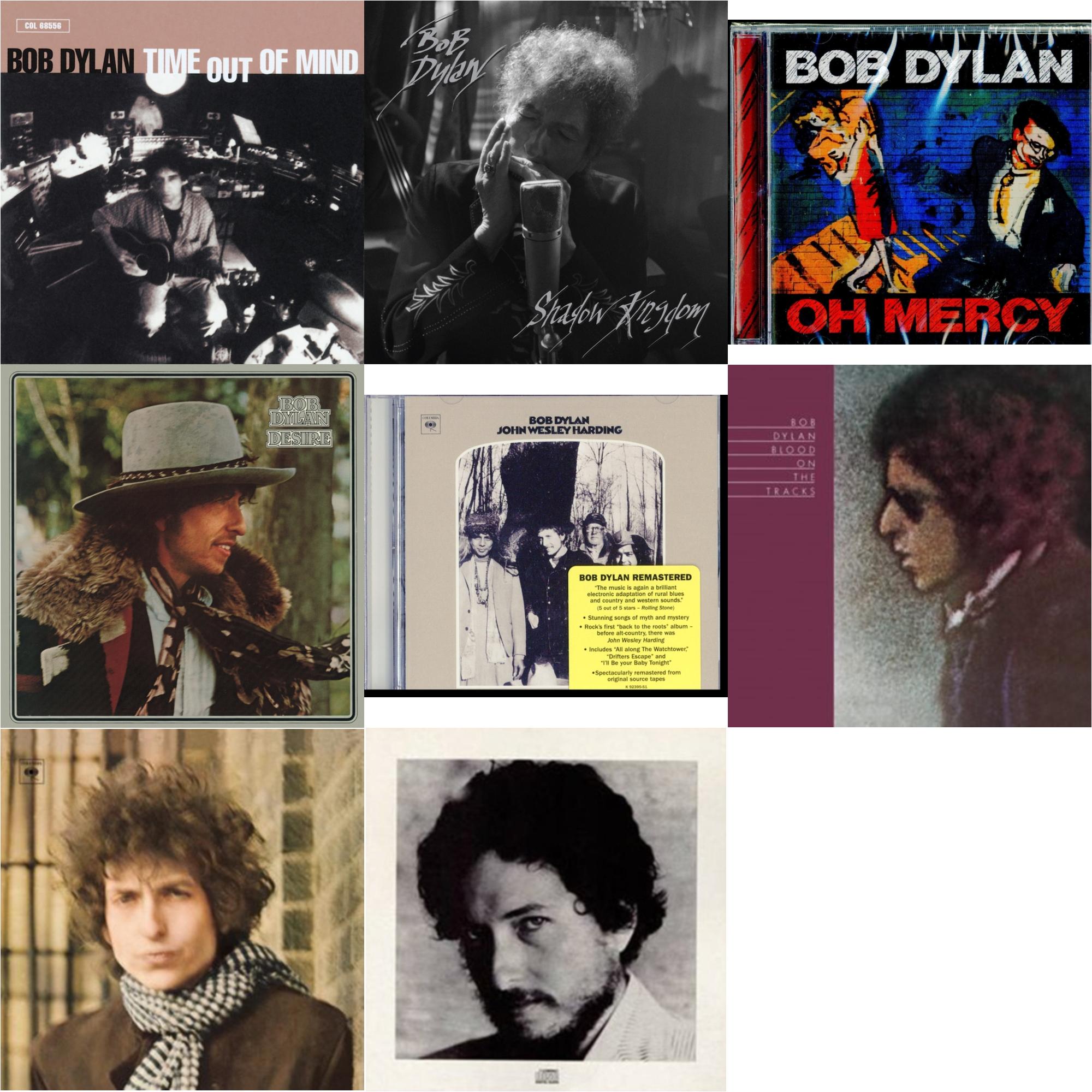 Time Out Of Mind & Shadow Kingdom & Oh Mercy & Desire & John Wesley Harding & Blood On The Tracks & Blonde On Blonde & New Morning