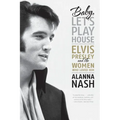 Baby, Let's Play House: Elvis Presley and the Women Who Loved Him - Paperback Book