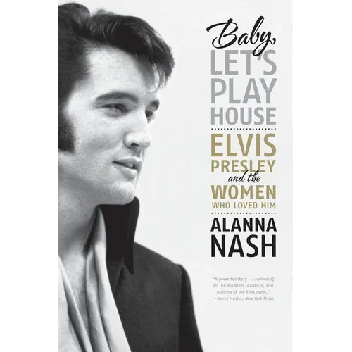 Baby, Let's Play House: Elvis Presley and the Women Who Loved Him - Paperback Book