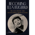 Becoming Ella Fitzgerald: The Jazz Singer Who Transformed American Song - Paperback Book
