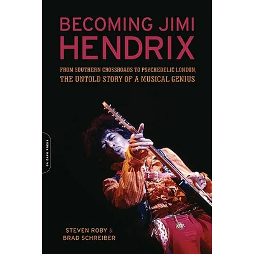 Becoming Jimi Hendrix: From Southern Crossroads to Psychedelic London, the Untold Story of a Musical Genius - Paperback Book