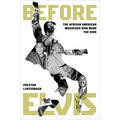 Before Elvis: The African American Musicians Who Made the King - Hardcover Book