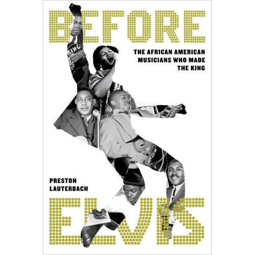 Before Elvis: The African American Musicians Who Made the King - Hardcover Book