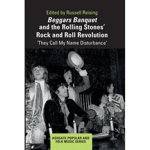 Beggars Banquet and the Rolling Stones' Rock and Roll Revolution: 'They Call My Name Disturbance' - Paperback Book
