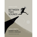 Between Two Sounds: Arvo Pärt's Journey to His Musical Language - Hardcover Book