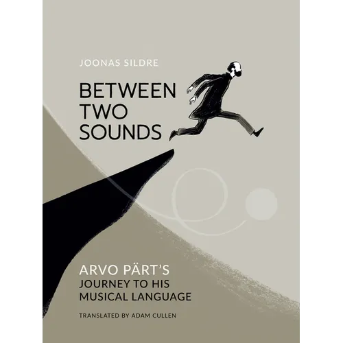 Between Two Sounds: Arvo Pärt's Journey to His Musical Language - Hardcover Book