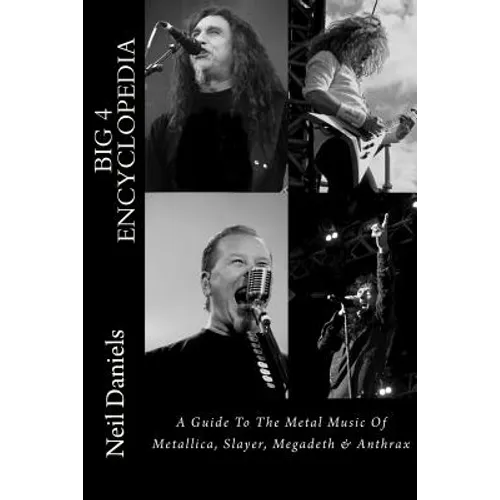 Big 4 Encyclopedia: A Guide To The Metal Music Of Metallica, Slayer, Megadeth & Anthrax - Paperback Book