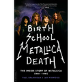 Birth School Metallica Death: The Inside Story of Metallica (1981-1991) Volume 1 - Paperback Book