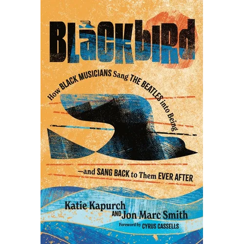 Blackbird: How Black Musicians Sang the Beatles Into Being - And Sang Back to Them Ever After - Hardcover Book