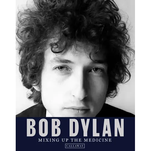 Bob Dylan: Mixing Up the Medicine - Hardcover Book