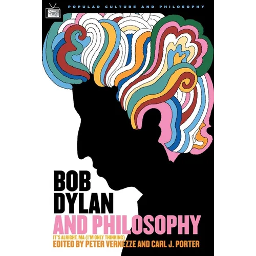 Bob Dylan and Philosophy: It's Alright Ma (I'm Only Thinking) - Paperback Book