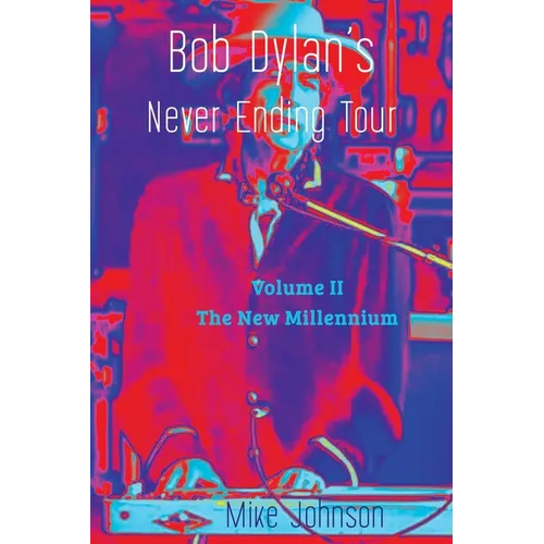 Bob Dylan's Never Ending Tour: Volume II The New Millennium - Paperback Book