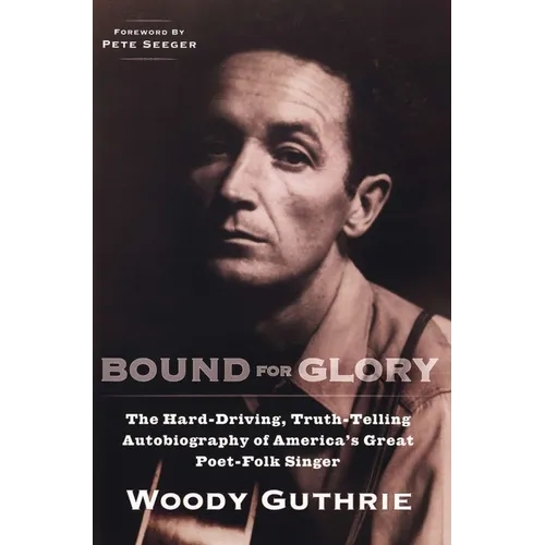 Bound for Glory: The Hard-Driving, Truth-Telling Autobiography of America's Great Poet-Folk Singer - Paperback Book