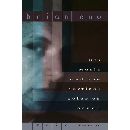 Brian Eno: His Music and the Vertical Color of Sound - Paperback Book