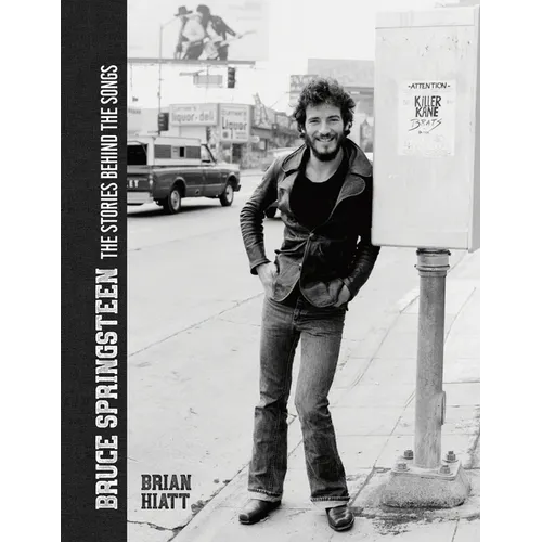 Bruce Springsteen - The Stories Behind the Songs: Bruce Springsteen by Brian Hiatt, Rolling Stone Journalist - Hardcover Book