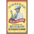 Can't You Hear Me Callin': The Life of Bill Monroe, Father of Bluegrass - Hardcover Book