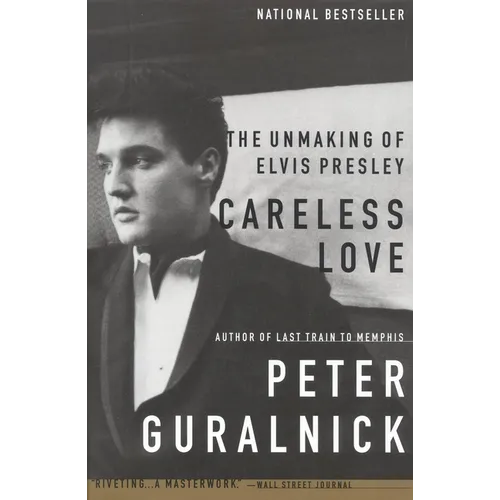 Careless Love: The Unmaking of Elvis Presley - Paperback Book